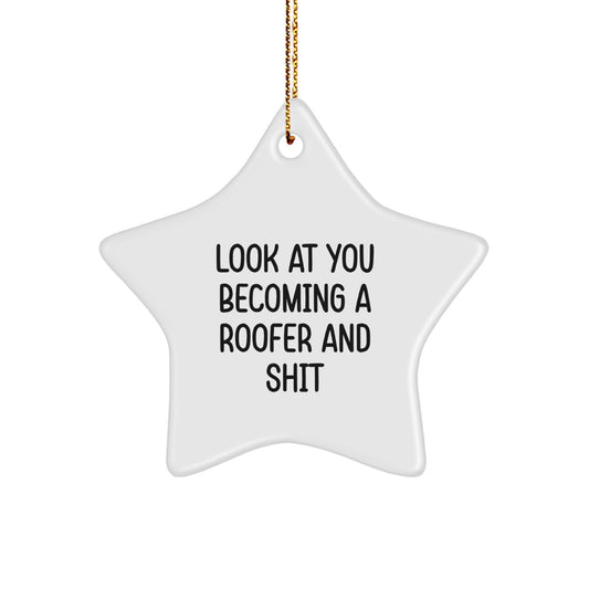 Funny Roofer Gifts from Friends and Family - 'Look At You Becoming A Roofer And Shit' Star Ornament for Men, Women, Coworkers, and Family - Christmas Unique Gifts - Image 1