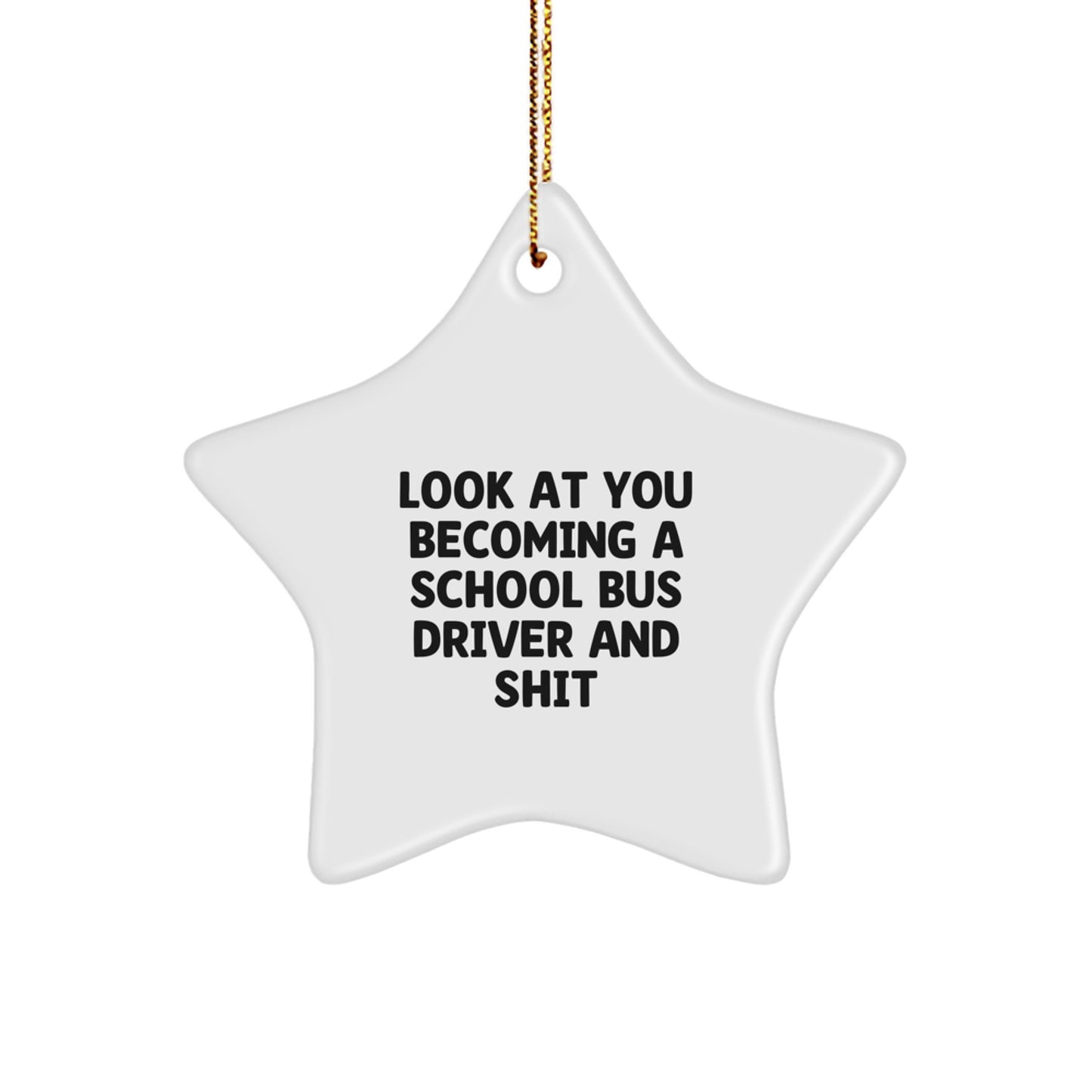 Funny School Bus Driver Star Ornament Gifts from Friends for Christmas - Look At You Becoming A School Bus Driver And Shit, School Bus Driver Gifts, Star Ornament, Christmas Unique Gifts - Image 1