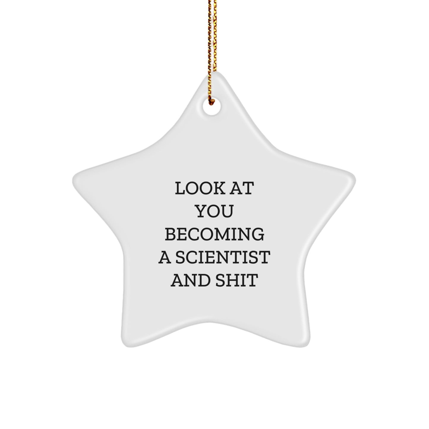 Funny Scientist Gifts for Him - Star Ornament, Look At You Becoming A Scientist And Shit, Christmas Unique Gifts from Friends, Family - Image 1