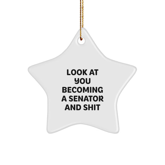 Funny Senator Star Ornament Gifts from Friends to Senator, Senator Christmas Unique Ornament, Look At You Becoming A Senator And Shit Star Shaped - Image 1