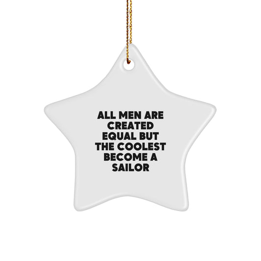 Funny Sailor Gifts for Men Unique Star Ornament 'All Men Are Created Equal But The Coolest Become A Sailor' Christmas Unique Gifts from Friends - Image 1