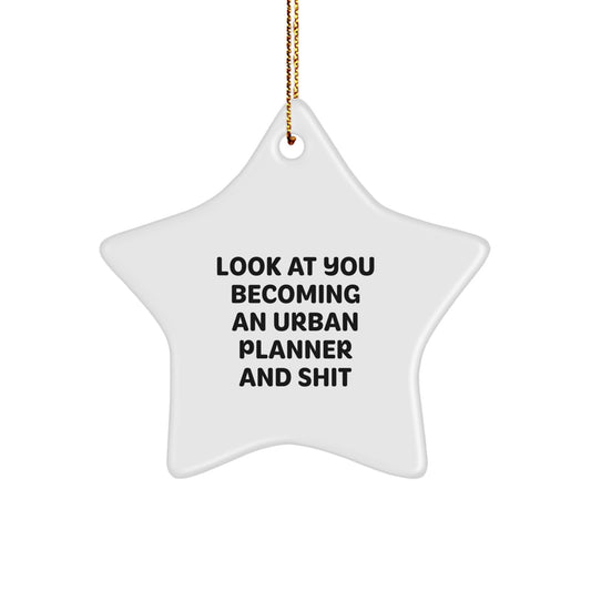 Funny Urban Planner Gifts for Him - Star Ornament with Inspirational Quote 'Look At You Becoming An Urban Planner And Shit' - Unique Christmas Urban Planner Office Decorations - Image 1
