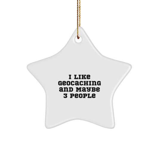 Funny Geocaching Gifts for Men, Star Ornament, I Like Geocaching And Maybe 3 People, Gifts from Friends, Christmas Unique Gifts, Personalized Star - Image 1