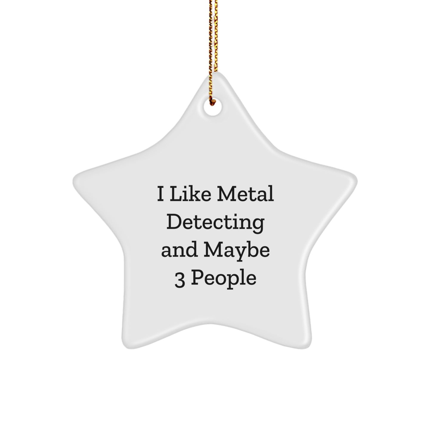 Metal Detecting Star Ornament Gifts for Friends, Funny 'I Like Metal Detecting And Maybe 3 People' Quote Christmas Unique Gifts - Image 1