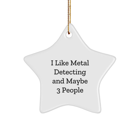 Metal Detecting Star Ornament Gifts for Friends, Funny 'I Like Metal Detecting And Maybe 3 People' Quote Christmas Unique Gifts - Image 1