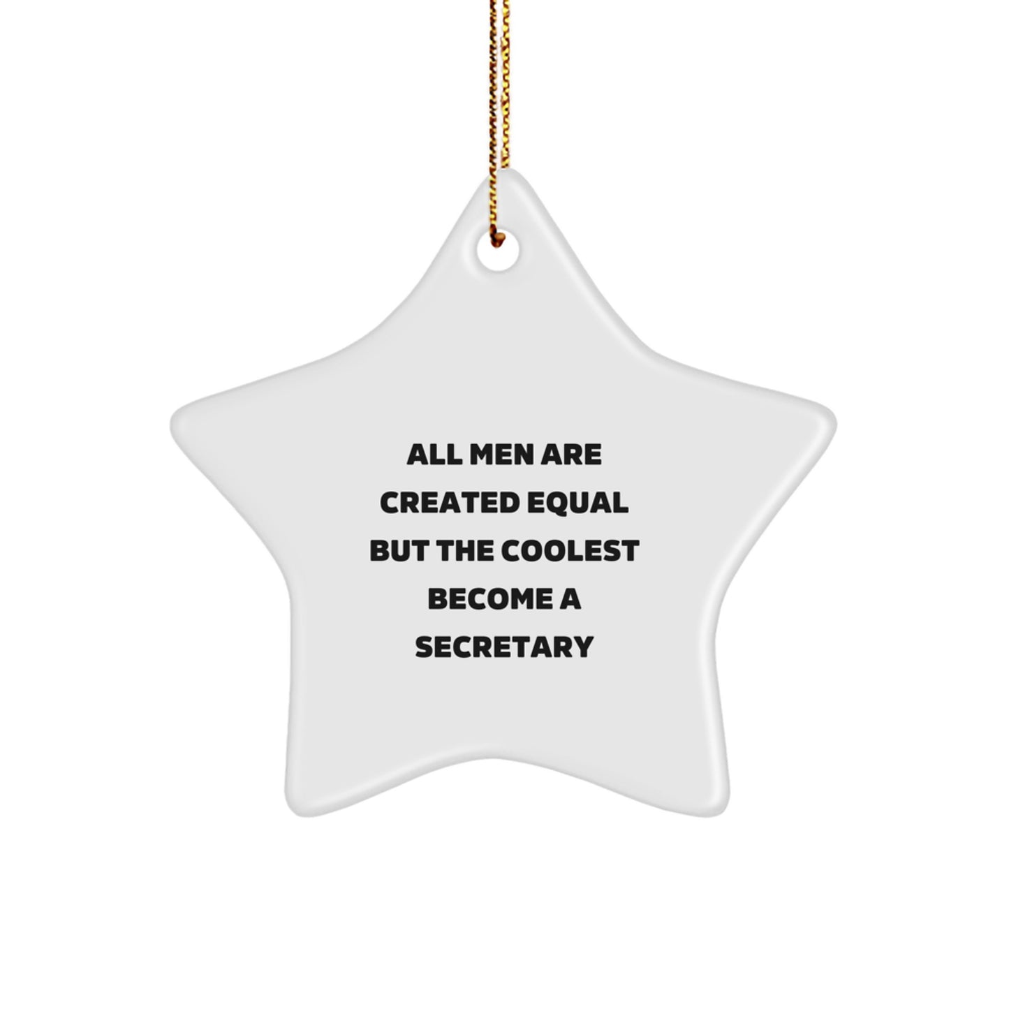 Funny Secretary Star Ornament, 'All Men Are Created Equal But The Coolest Become A Secretary' Quote, Gifts from Men to Friends, Perfect for Christmas - Image 1