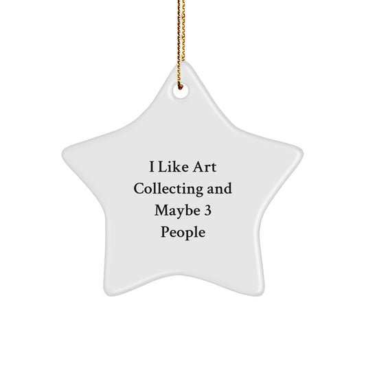 Funny Art Collecting Gifts for Friends, Star Ornament with I Like Art Collecting And Maybe 3 People Quote, Christmas Unique Gifts from Men to Family - Image 1