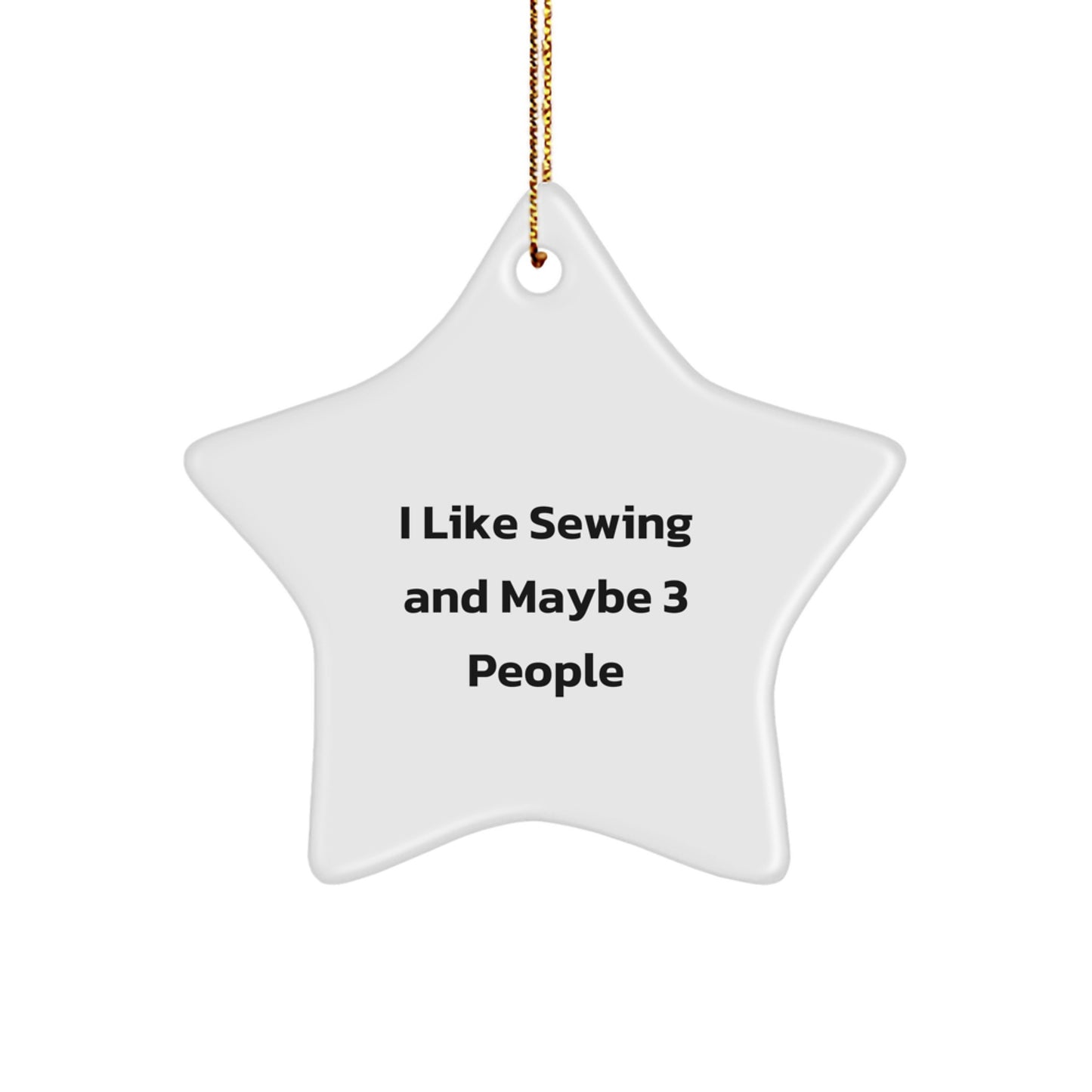 Funny Sewing Gifts for Friends from I 'Like Sewing And Maybe 3 People' Star Ornament, White Star Shaped Christmas Unique Gift - Image 1