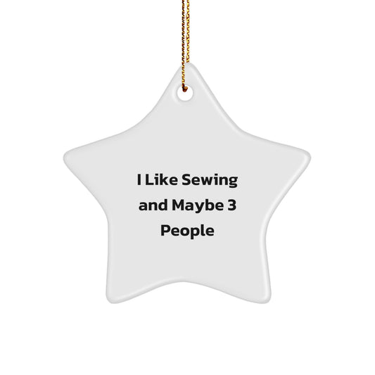 Funny Sewing Gifts for Friends from I 'Like Sewing And Maybe 3 People' Star Ornament, White Star Shaped Christmas Unique Gift - Image 1