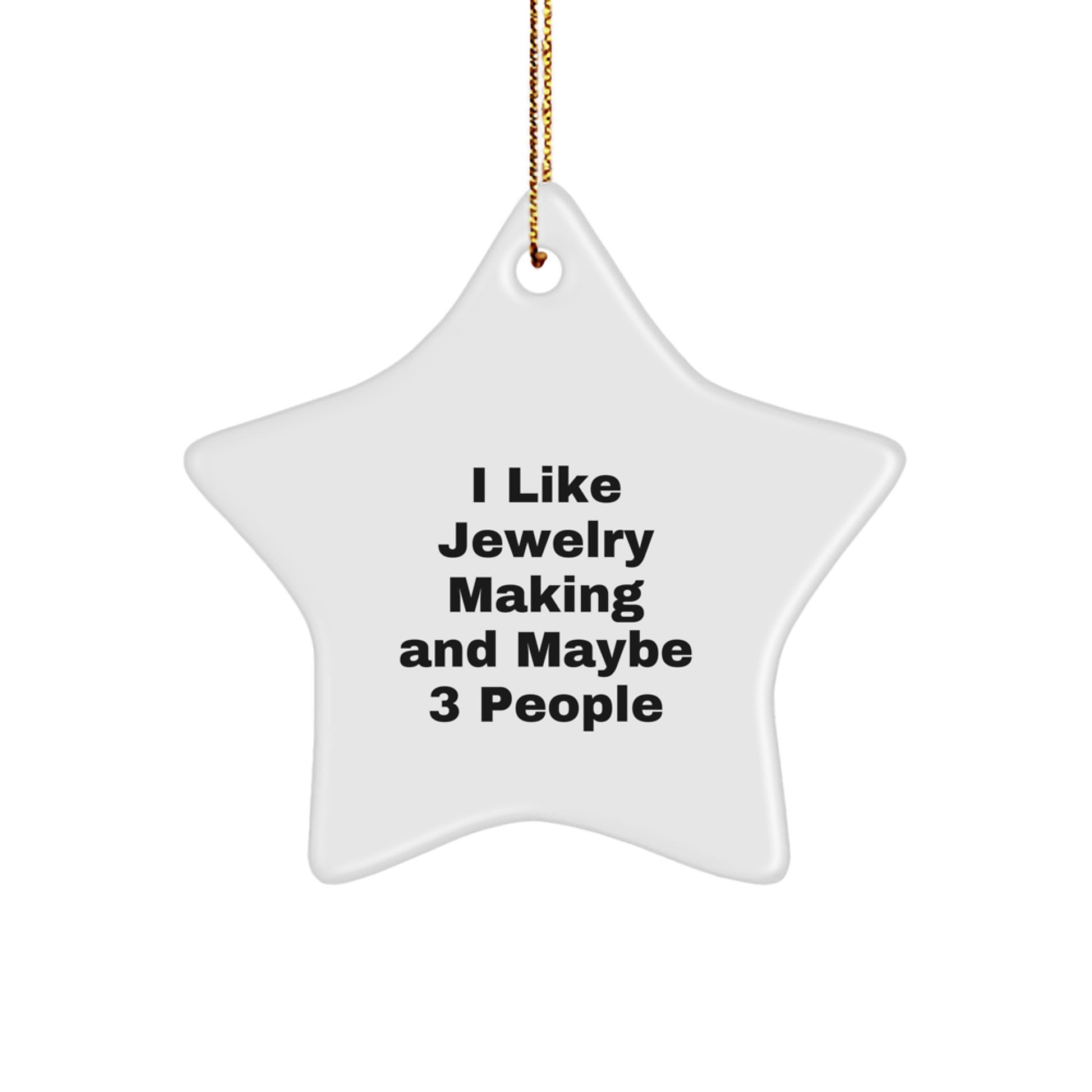 Funny Jewelry Making Gifts for Friends and Family - I Like Jewelry Making And Maybe 3 People Star Ornament, Christmas Unique Gifts from Men - Image 1