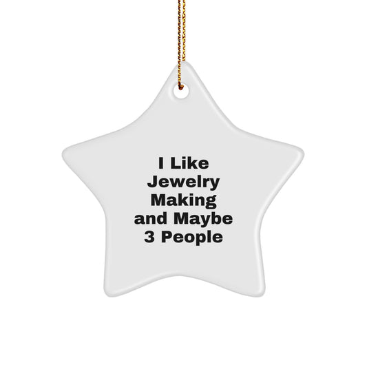 Funny Jewelry Making Gifts for Friends and Family - I Like Jewelry Making And Maybe 3 People Star Ornament, Christmas Unique Gifts from Men - Image 1