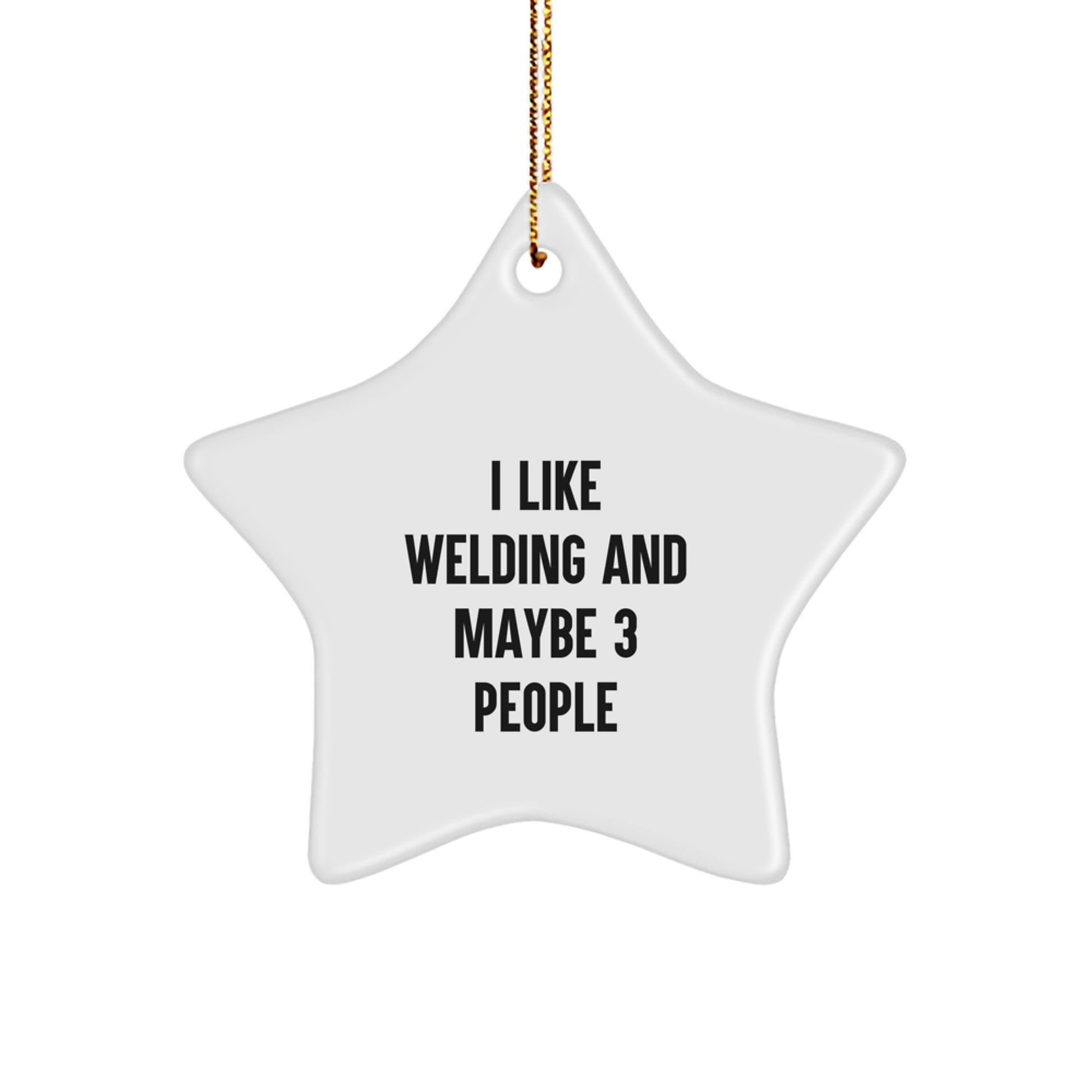 Quirky Welding Star Ornament for Christmas Unique Gifts from Friends to Family - Funny Quote I Like Welding And Maybe 3 People - Star Shaped Decoration - Image 1