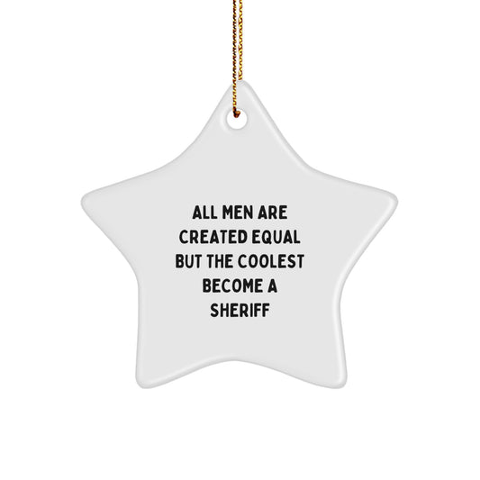 Funny Sheriff Star Ornament for Christmas Unique Gifts from Friends - 'All Men Are Created Equal But The Coolest Become A Sheriff' Star Decoration for Sheriff - Image 1