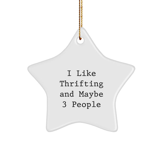 Thrifting Gifts for Friends - I Like Thrifting And Maybe 3 People Funny Star Ornament, Christmas Unique Gifts from Friends, Gifts for Thrifting Enthusiasts, Unique Star Ornament - Image 1