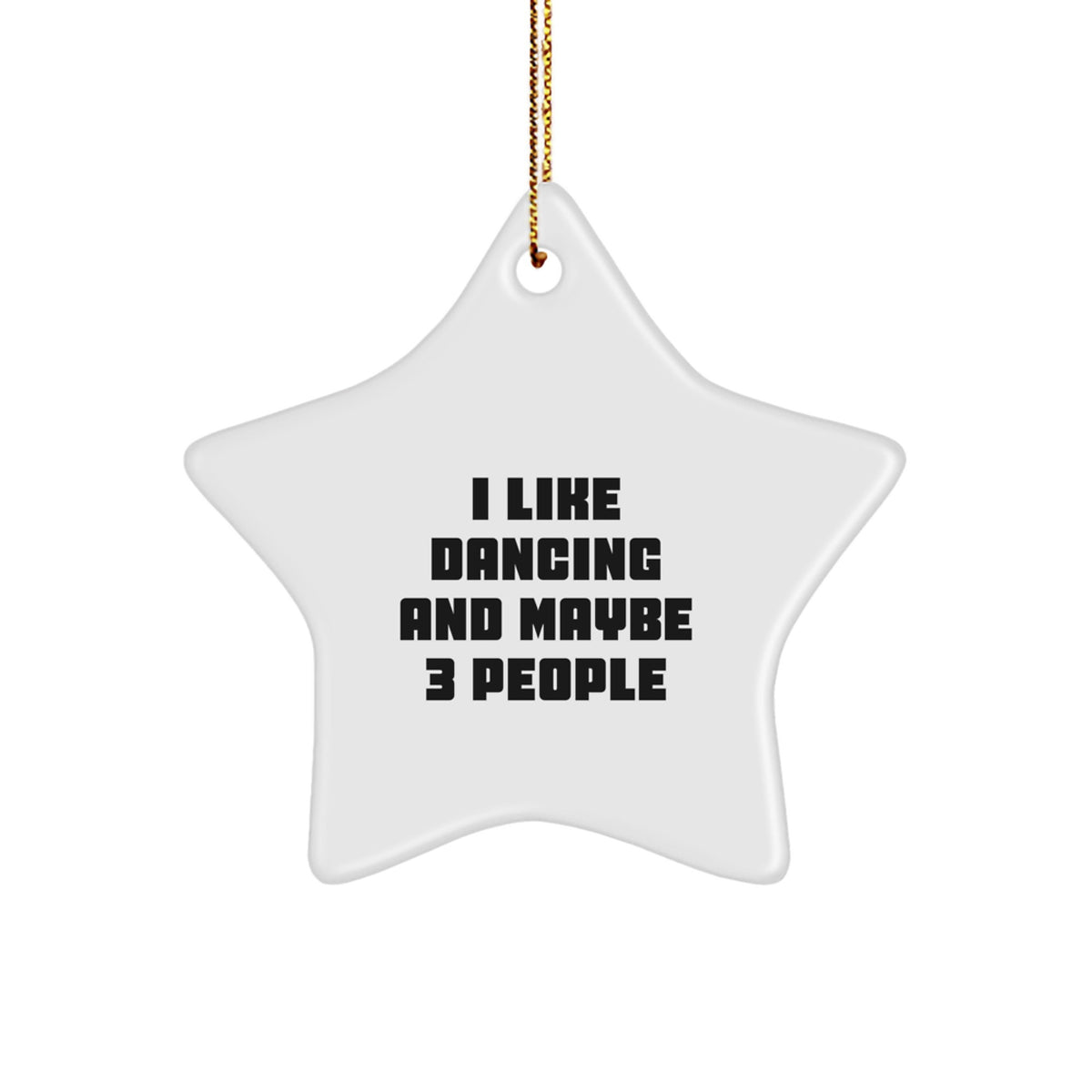 I Like Dancing And Maybe 3 People Novelty Gift For Friends Star Ornament - Image 1