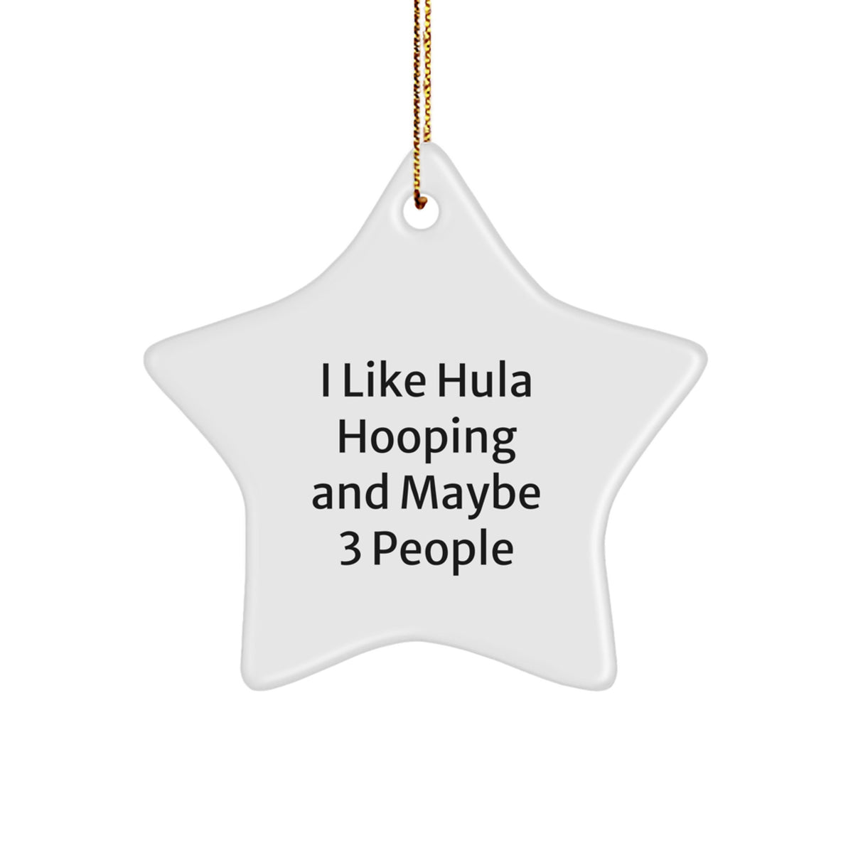 Funny Hula Hooping Star Ornament Gifts from Friends and Family for Christmas Decorations - 'I Like Hula Hooping And Maybe 3 People' Star Shaped MDF Board - Image 1