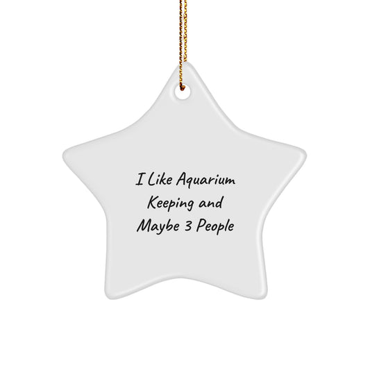 Funny 'I Like Aquarium Keeping And Maybe 3 People' Star Ornament Gifts from Family for Men and Women - Christmas Unique Gifts for Aquarium Keeping Enthusiasts - Image 1