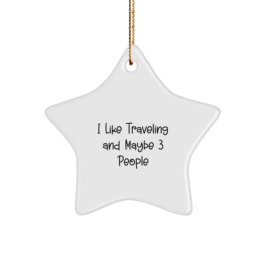 Funny Traveling Gifts for Him, 'I Like Traveling And Maybe 3 People' Star Ornament, Christmas Unique Gifts from Men to Friends - Image 1