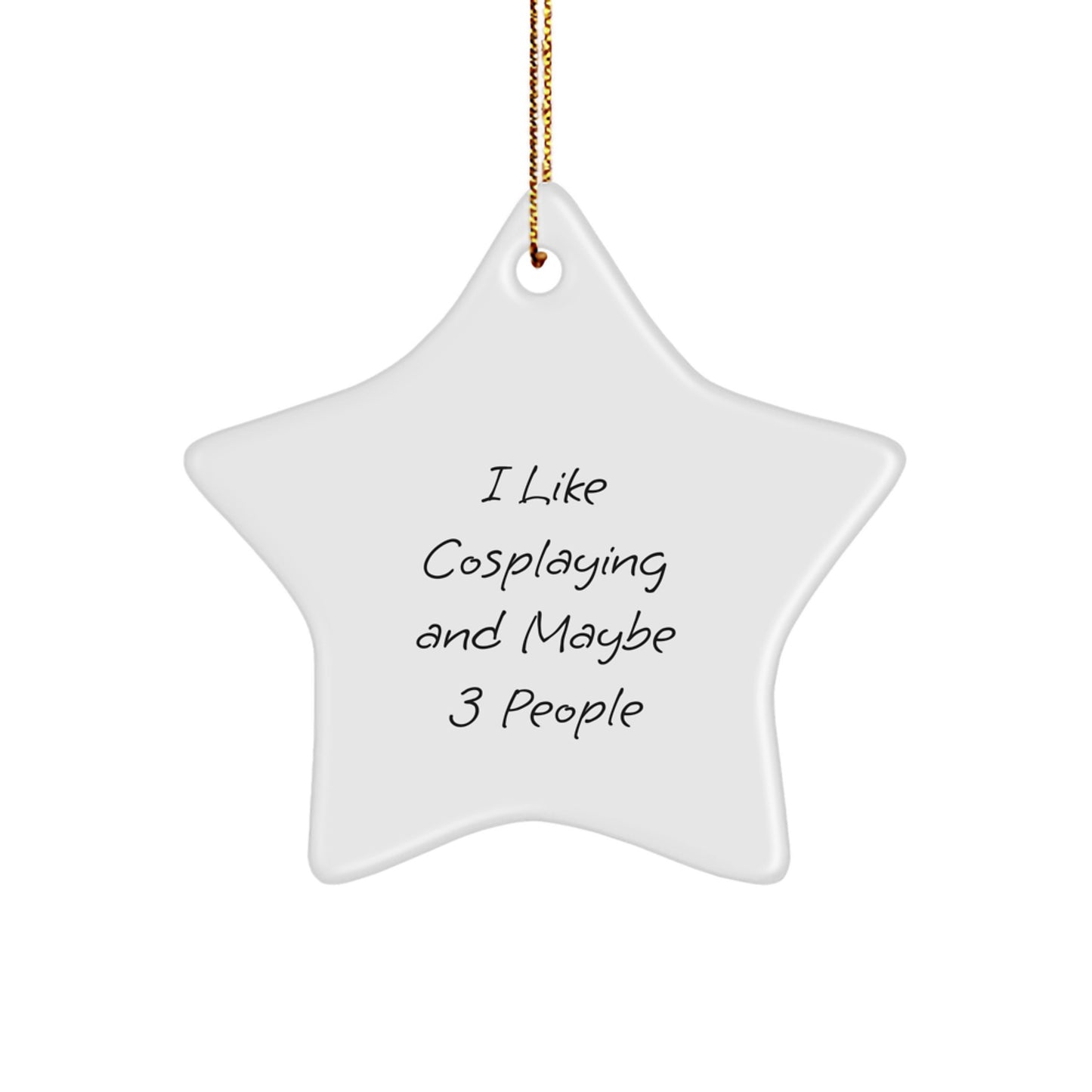 Funny Cosplaying Gifts from Friends, Unique Star Ornaments for Christmas, 'I Like Cosplaying And Maybe 3 People' Quote Decor - Image 1
