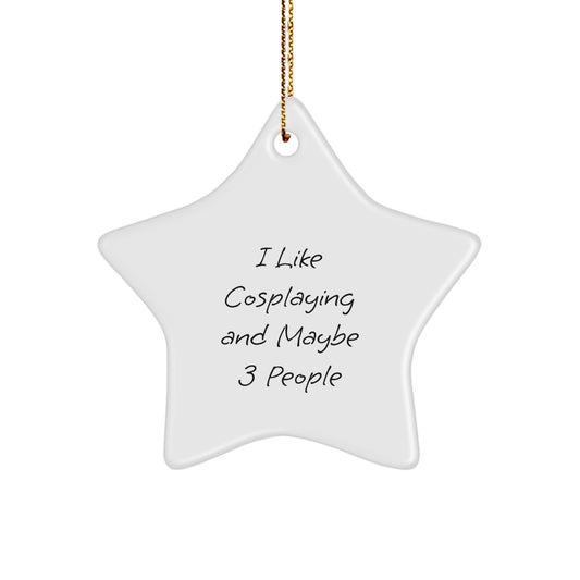 Funny Cosplaying Gifts from Friends, Unique Star Ornaments for Christmas, 'I Like Cosplaying And Maybe 3 People' Quote Decor - Image 1