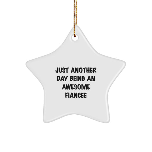 Funny Fiancee Gifts from Men, Star Ornament for Fiancee, Quote: 'Just Another Day Being An Awesome Fiancee' - White Star Shaped Decoration for Christmas Unique Gifts - Image 1