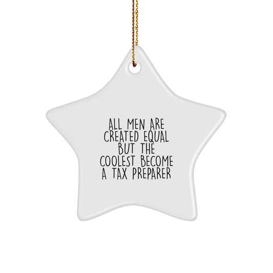 Funny Quote Tax Preparer Gifts from Men, Christmas Unique Star Ornament for Tax Preparer Friends, All Men Are Created Equal But The Coolest Become A Tax Preparer - Image 1