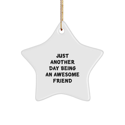 Gifts from Friends for a Friend, Star Ornament with Funny Quote Just Another Day Being An Awesome Friend, Christmas Unique Star Gifts - Image 1