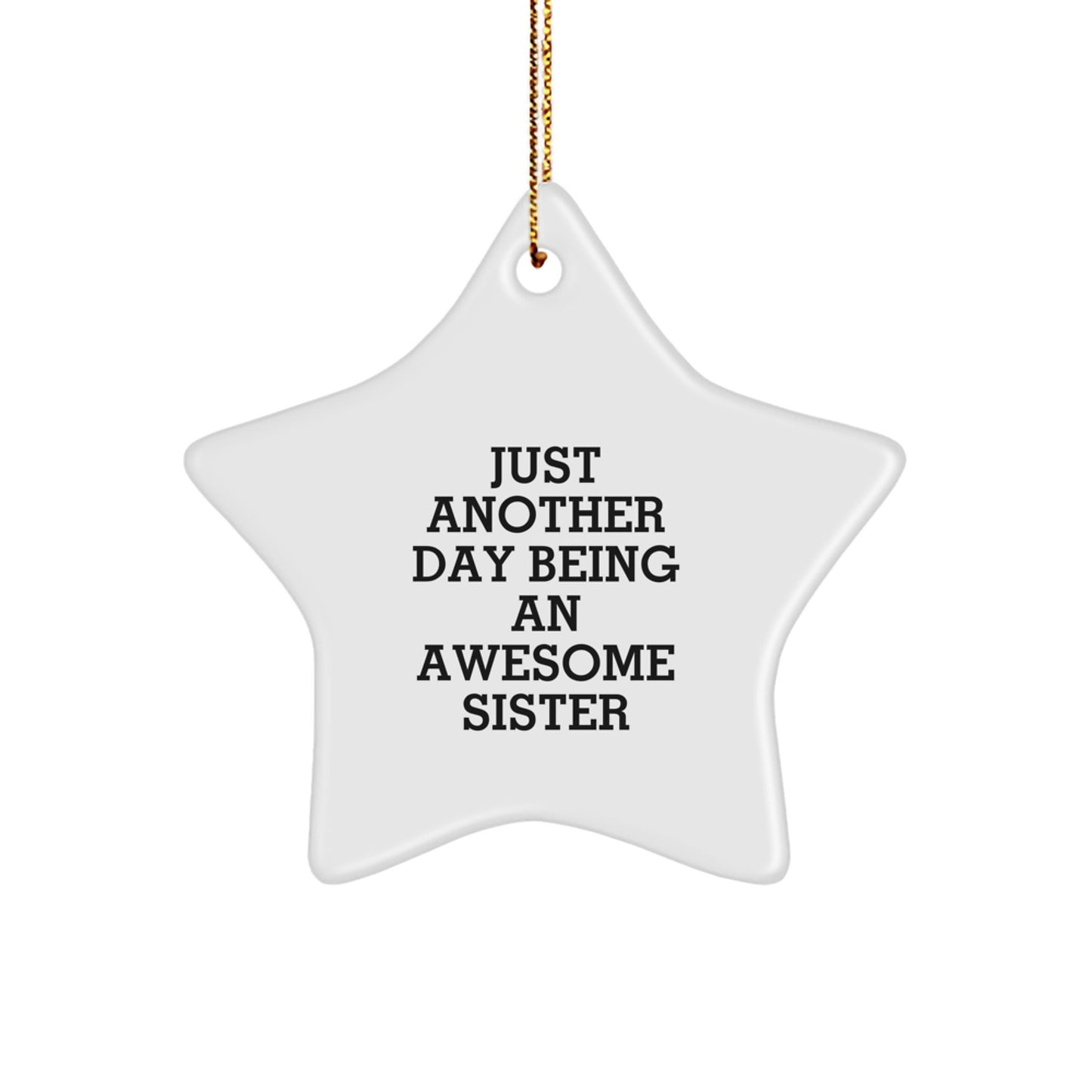 Funny Sister Gifts from Men and Women to Sister on Christmas Unique Star Ornament Quotes - Just Another Day Being An Awesome Sister Star - Image 1