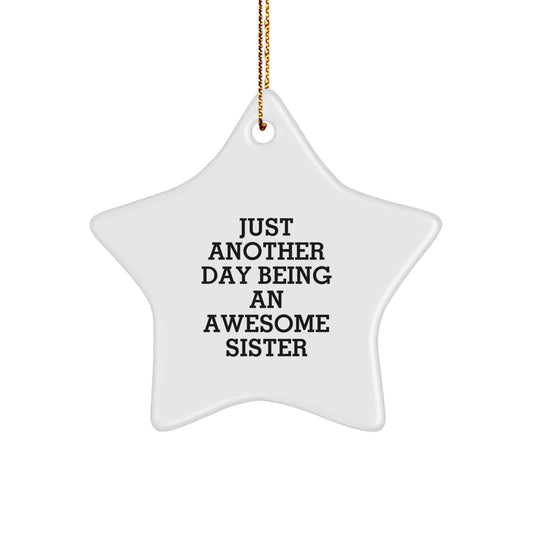 Funny Sister Gifts from Men and Women to Sister on Christmas Unique Star Ornament Quotes - Just Another Day Being An Awesome Sister Star - Image 1
