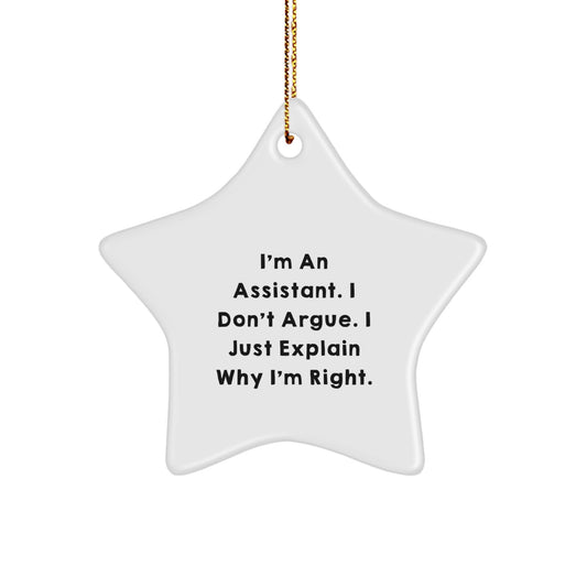 Funny Assistant Gifts - I'm An Assistant. I Don't Argue. I Just Explain Why I'm Right. - Star Ornament, Christmas Unique Gifts for Assistant, Gifts from Men, Women, Friends, Coworkers, Family - Image 1