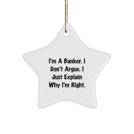 Funny Banker Gifts - 'I Don't Argue, I Just Explain Why I'm Right' Star Ornament for Christmas - Image 1