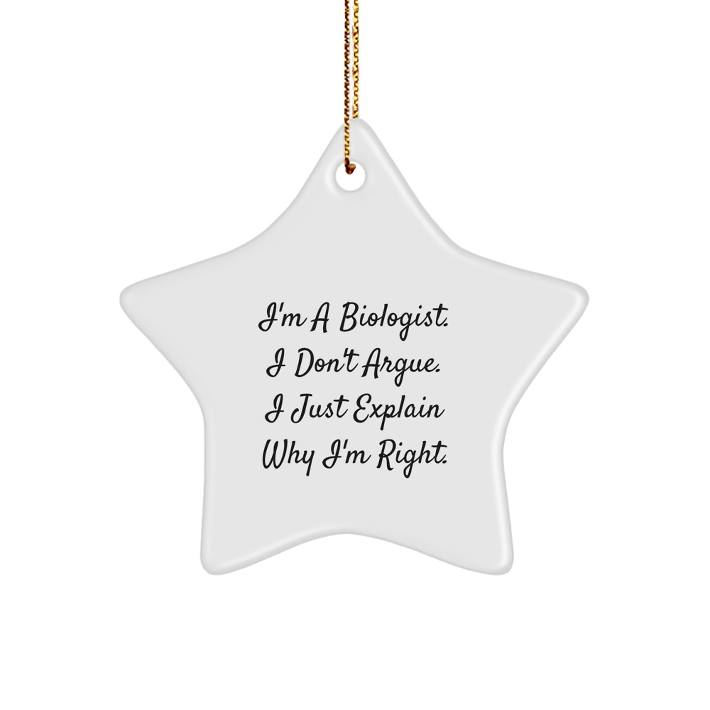 Funny Biologist Gifts from Family Christmas Star Ornament - I'm a Biologist I Don't Argue I Just Explain Why I'm Right Unique Star Shaped Decorations for Biologist Friends - Image 1