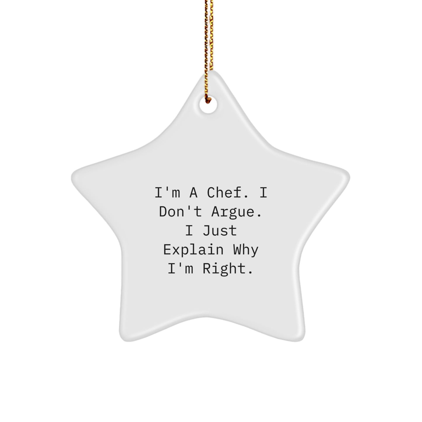 Funny Chef Gifts from Family Christmas Star Ornament for Chef Friends, 'I'm A Chef. I Don't Argue. I Just Explain Why I'm Right.' - Image 1