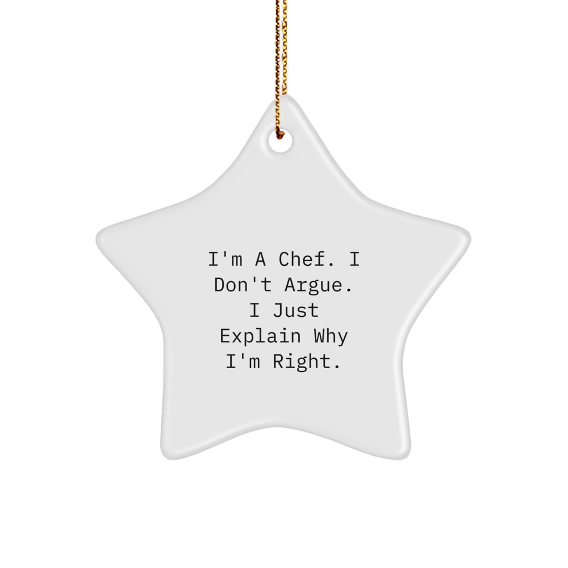 Funny Chef Gifts from Family Christmas Star Ornament for Chef Friends, 'I'm A Chef. I Don't Argue. I Just Explain Why I'm Right.' - Image 1