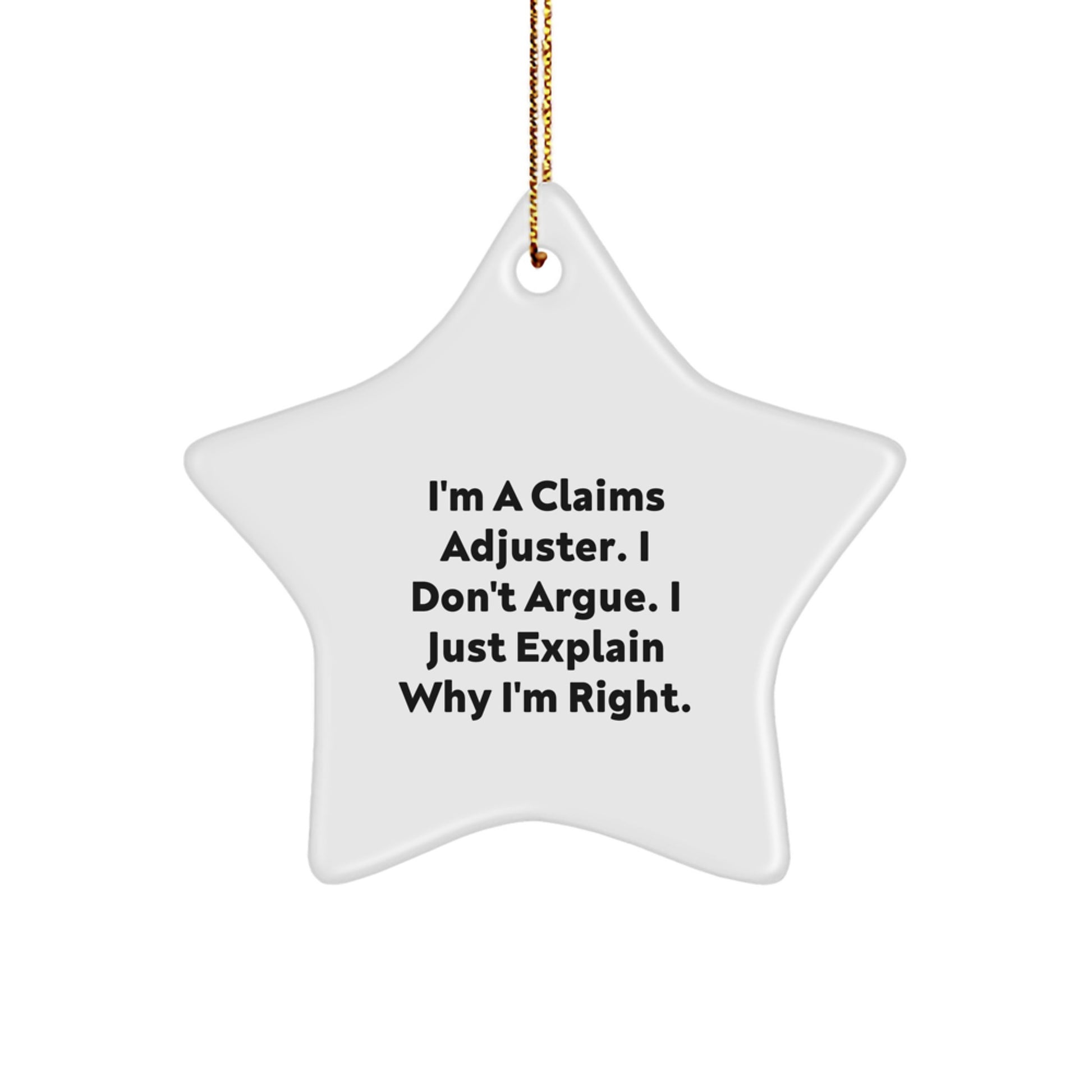 Funny Claims Adjuster Gifts, Unique Christmas Star Ornament for Claims Adjuster Men, Funny I'm A Claims Adjuster. I Don't Argue. I Just Explain Why I'm Right. Star Decoration - Image 1