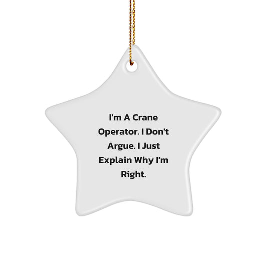 Funny Crane Operator Gifts from Friends - Star Ornament - 'I'm A Crane Operator. I Don't Argue. I Just Explain Why I'm Right.' - Image 1