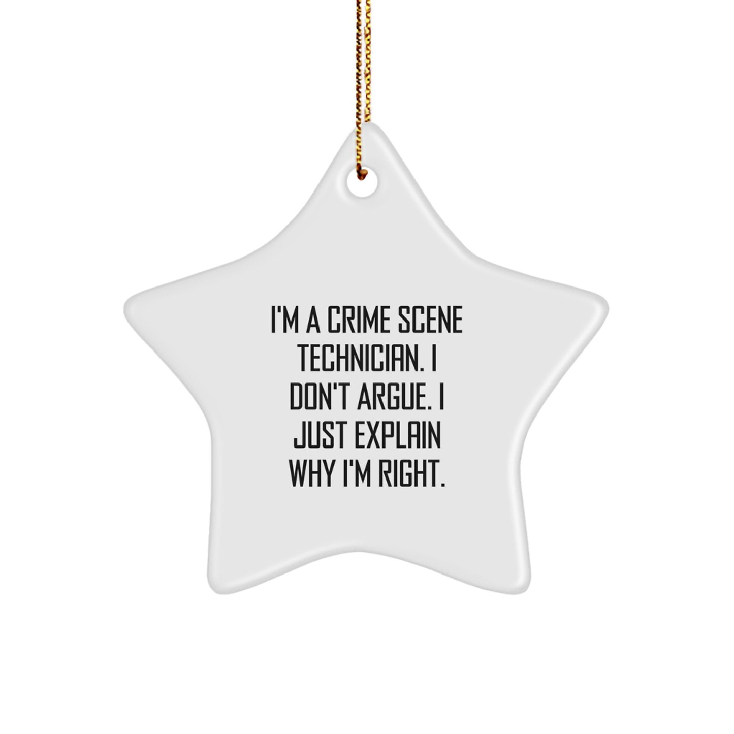 Funny Crime Scene Technician Gifts, I'm A Crime Scene Technician. I Don't Argue. I Just Explain Why I'm Right. Star Ornament for Christmas Unique Gifts from Family to Friends - Image 1