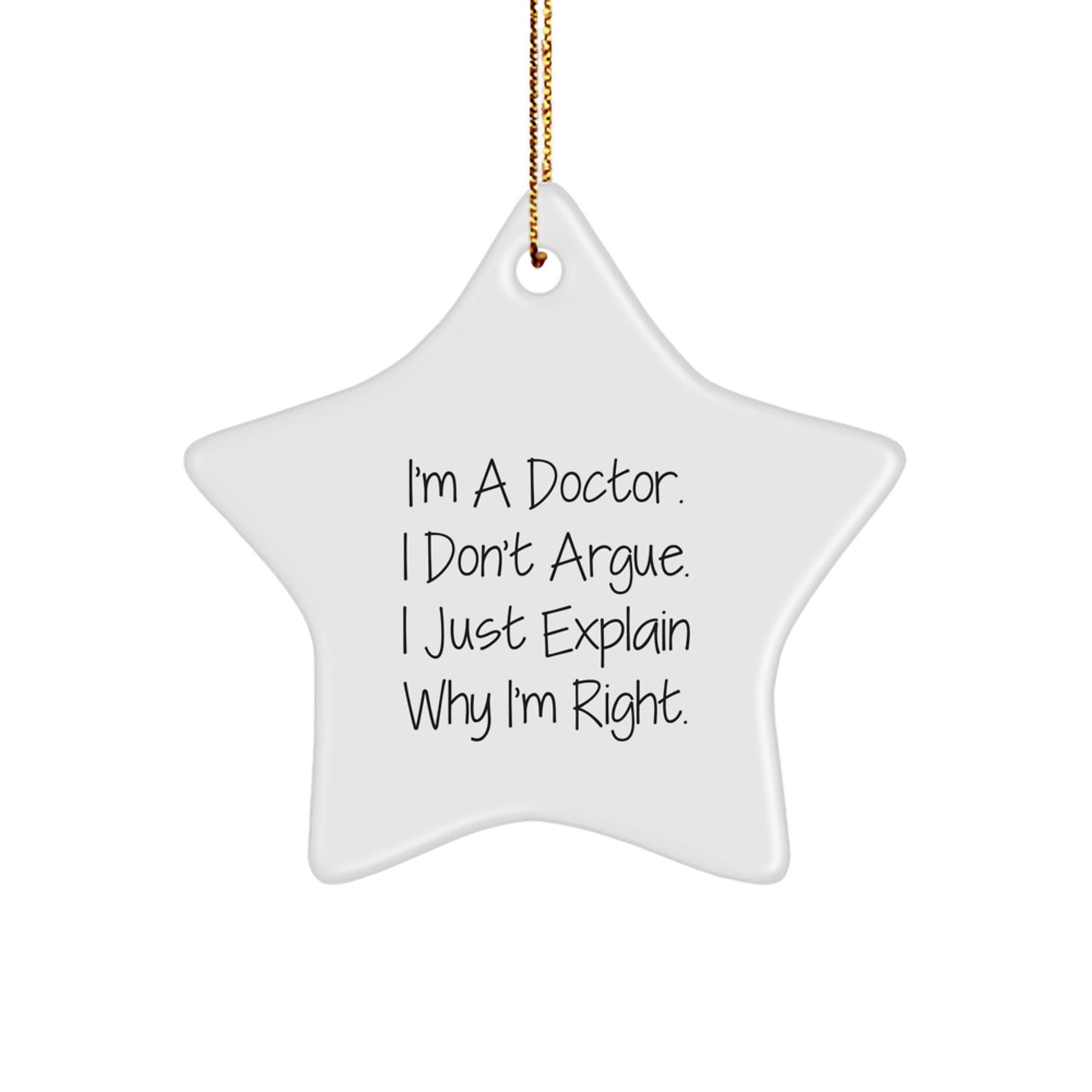 Funny Doctor Gifts from Friends, Star Ornament for Doctor Men, Christmas Unique Ornaments Inspired by I'm A Doctor. I Don't Argue. I Just Explain Why I'm Right. - Image 1