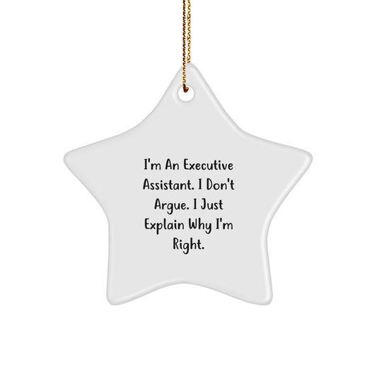 Funny Executive Assistant Gifts from Friends for Christmas - Star Ornament, 'I'm An Executive Assistant. I Don't Argue. I Just Explain Why I'm Right.' - Image 1