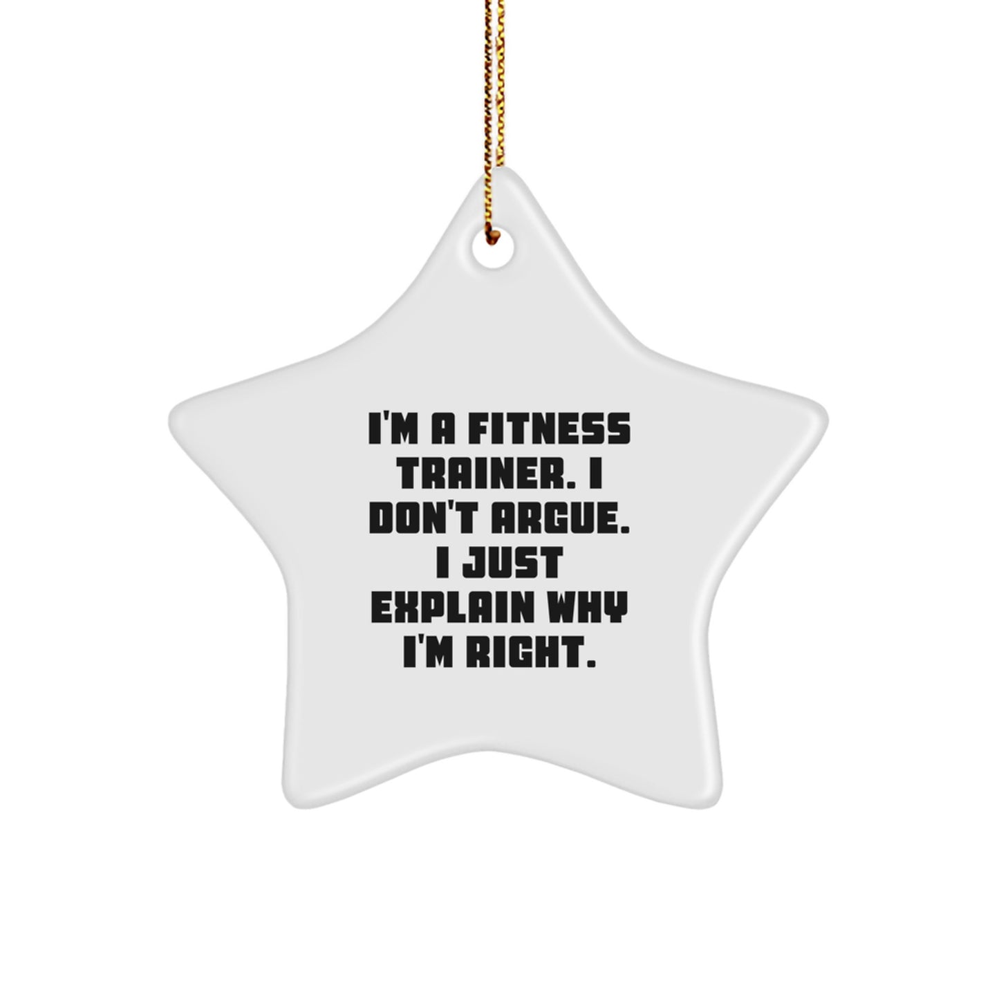 Funny Fitness Trainer Gifts from Men for Women Star Ornament with 'I'm A Fitness Trainer I Don't Argue I Just Explain Why I'm Right' Christmas Unique Decorations - Image 1
