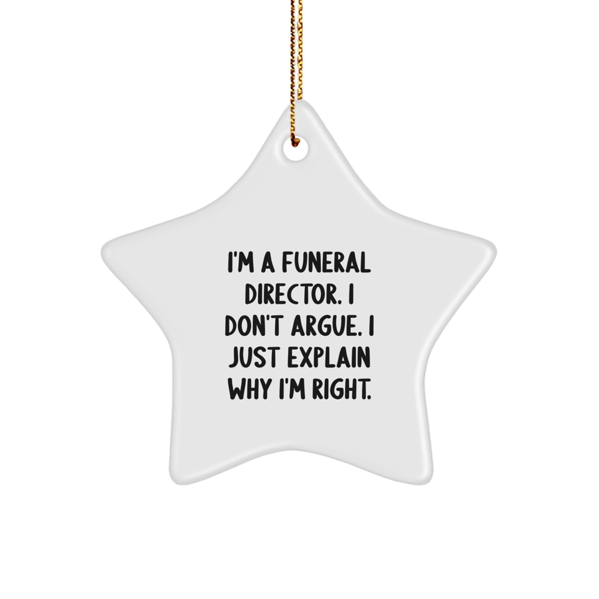 Funny Funeral Director Gifts, Star Ornament, Christmas Unique Gifts from Family to Funeral Director Men, I'm A Funeral Director. I Don't Argue. I Just Explain Why I'm Right. - Image 1