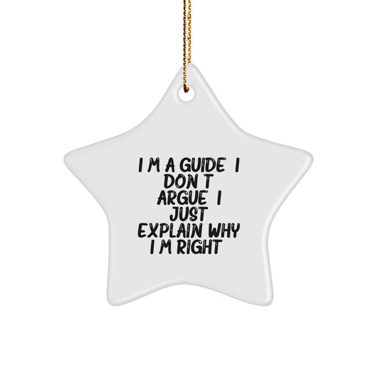 Funny Guide Gifts for Men, Unique Star Ornament for Christmas Decorations, I'm A Guide. I Don't Argue. I Just Explain Why I'm Right. Christmas Unique Gift - Image 1