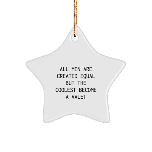 Funny Valet Gifts from Friends for Christmas - Star Ornament with Quote 'All Men Are Created Equal But The Coolest Become A Valet' - Unique Present for Men - Image 1