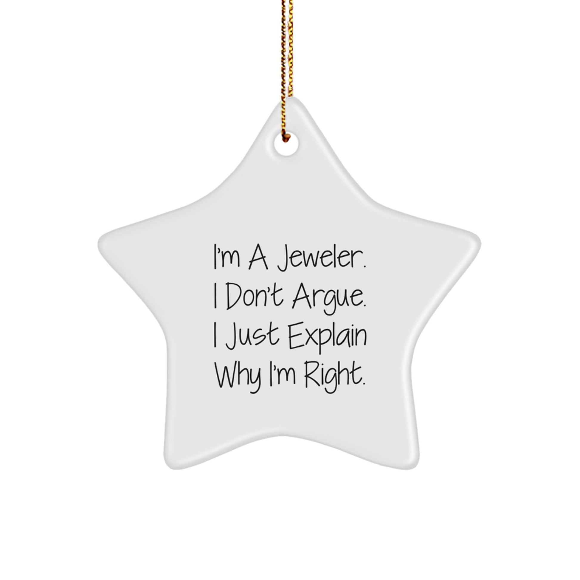 Funny Jeweler Gifts from Men to Women Christmas Star Ornament, I'm A Jeweler, I Don't Argue, I Just Explain Why I'm Right. - Image 1