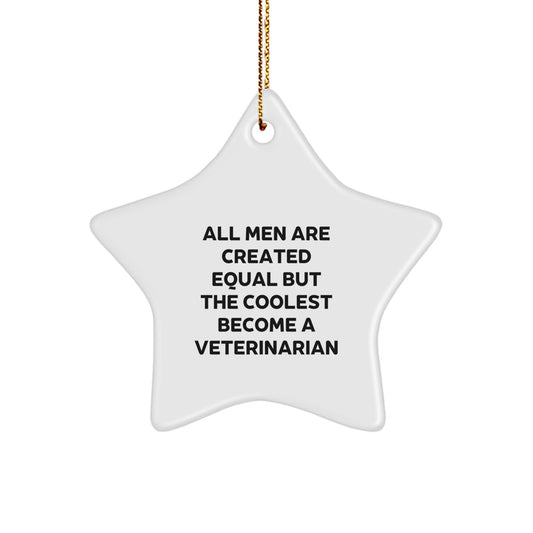 Funny Veterinarian Star Ornament Gifts from Men Friends Family for Christmas Unique Decorations - All Men Are Created Equal But The Coolest Become A Veterinarian - Image 1