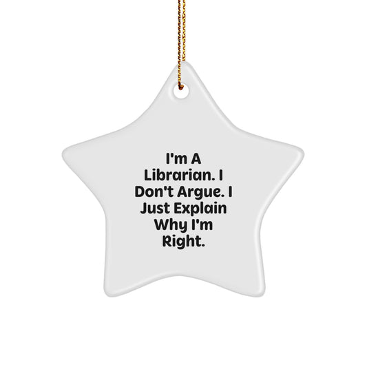 Gifts from Friends for Librarians, Funny Star Ornament, I'm A Librarian. I Don't Argue. I Just Explain Why I'm Right. Christmas Unique Decorations - Image 1