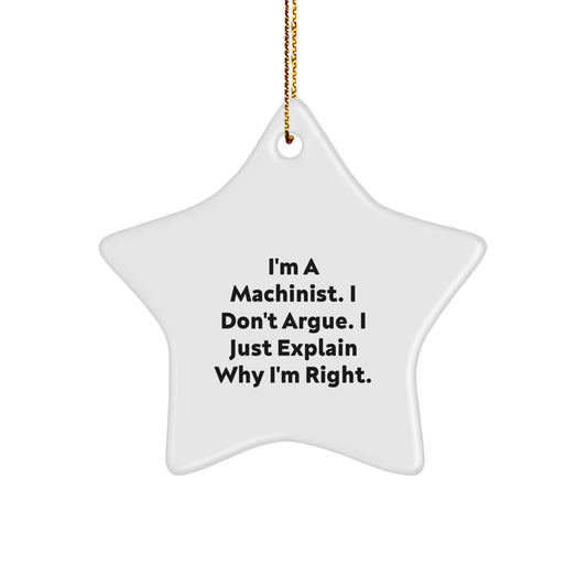 Funny Machinist Gifts for Men, Unique Star Ornament, I'm A Machinist. I Don't Argue. I Just Explain Why I'm Right., Christmas Tree Decorations - Image 1