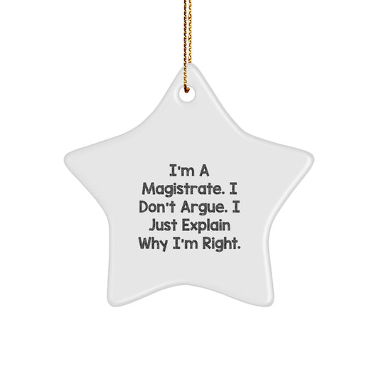 Funny Magistrate Gifts For Men, Gifts from Mom, Christmas Unique Gifts for Friends, 'I'm A Magistrate. I Don't Argue. I Just Explain Why I'm Right.' Star Ornament - Image 1