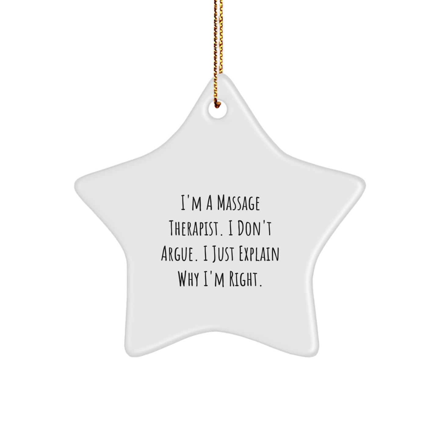 Funny Massage Therapist Gifts from Friends to Christmas Star Ornament for Massage Therapist, 'I'm A Massage Therapist. I Don't Argue. I Just Explain Why I'm Right.' - Image 1