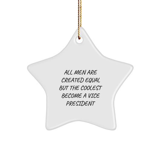 Funny Vice President Gifts for Men, Star Ornament with Quote 'All Men Are Created Equal But The Coolest Become A Vice President', Christmas Unique Gifts from Friends - Image 1